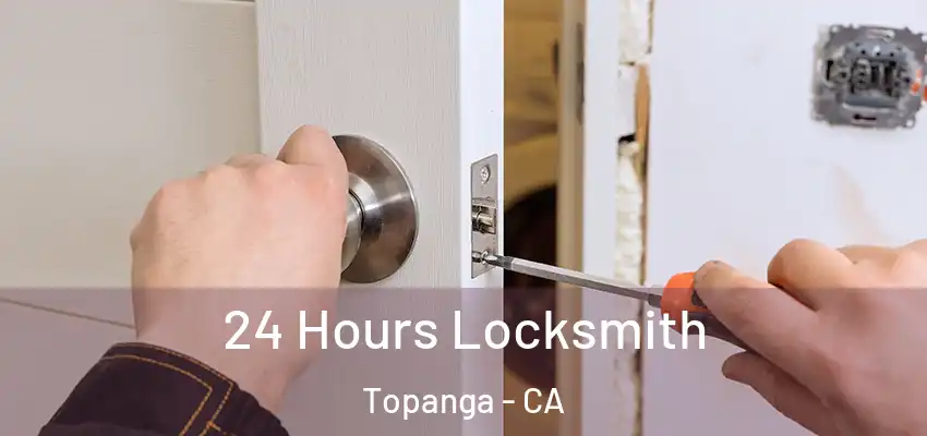  24 Hours Locksmith Topanga - CA