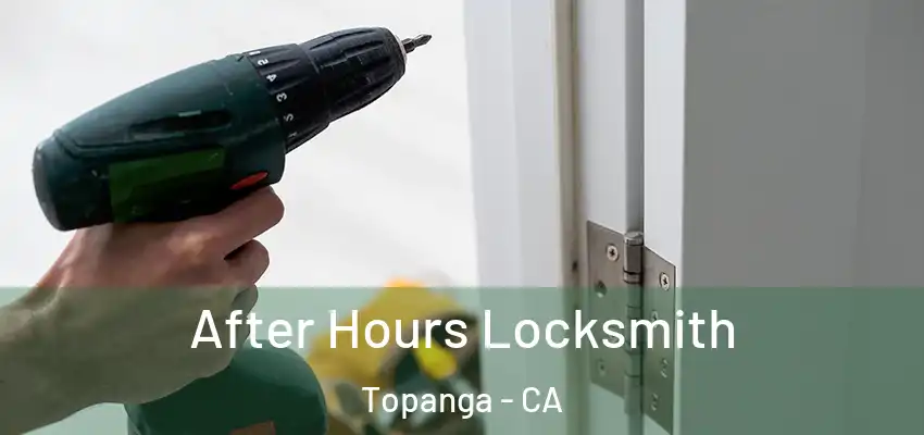  After Hours Locksmith Topanga - CA