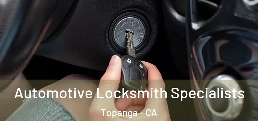  Automotive Locksmith Specialists Topanga - CA