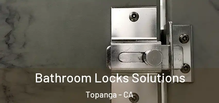 Bathroom Locks Solutions Topanga - CA