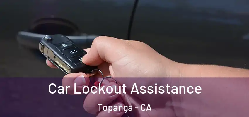  Car Lockout Assistance Topanga - CA