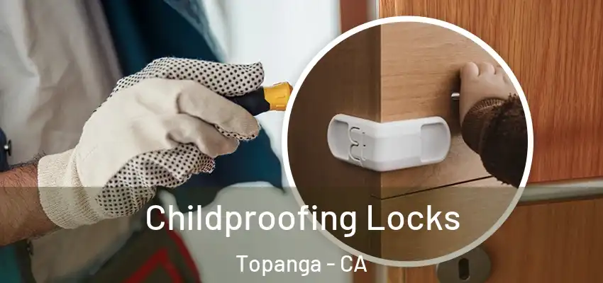  Childproofing Locks Topanga - CA
