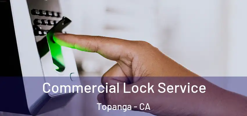  Commercial Lock Service Topanga - CA