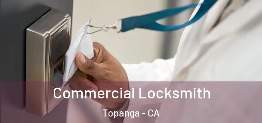  Commercial Locksmith Topanga - CA