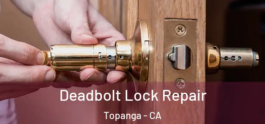  Deadbolt Lock Repair Topanga - CA