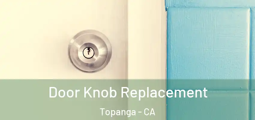 Door Knob Replacement Topanga - CA