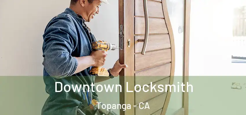  Downtown Locksmith Topanga - CA