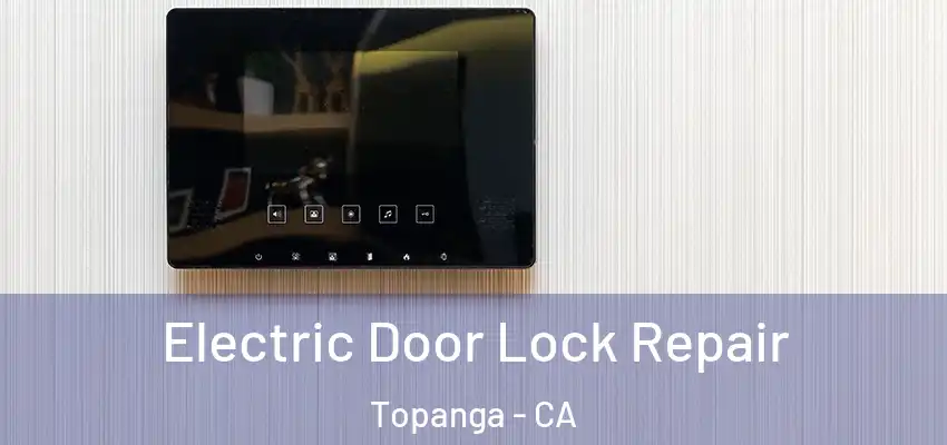  Electric Door Lock Repair Topanga - CA
