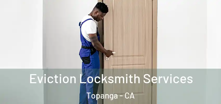  Eviction Locksmith Services Topanga - CA