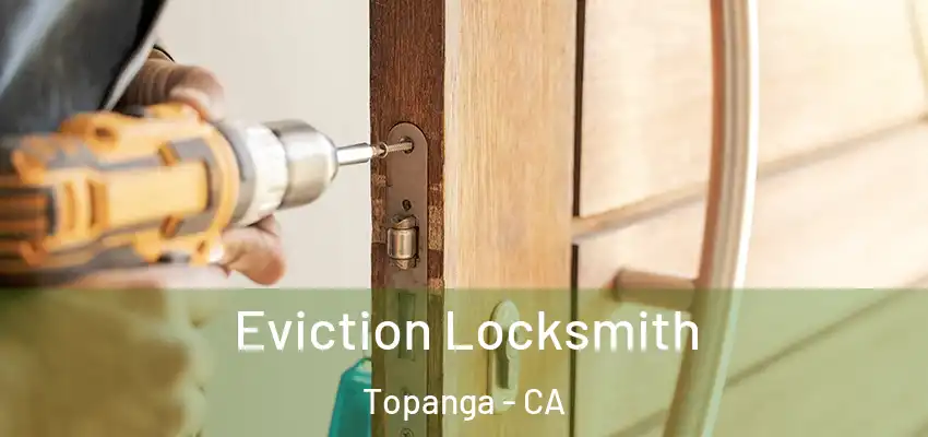 Eviction Locksmith Topanga - CA