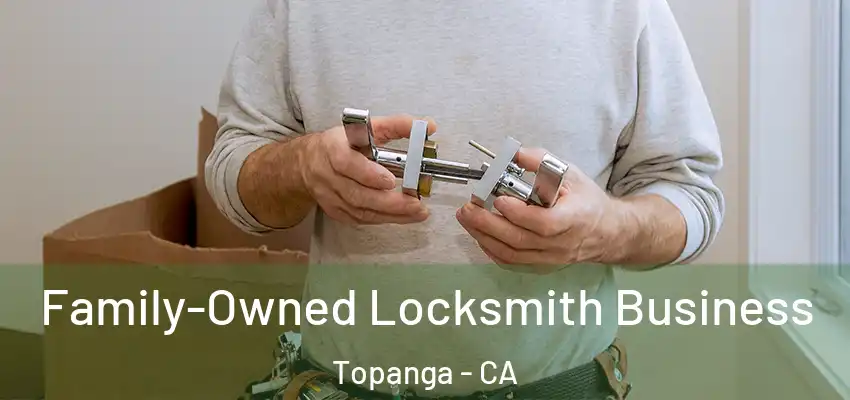  Family-Owned Locksmith Business Topanga - CA