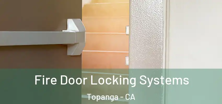 Fire Door Locking Systems Topanga - CA