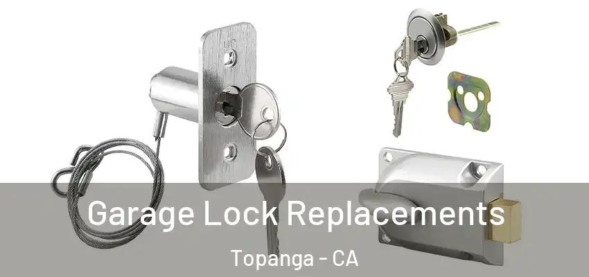  Garage Lock Replacements Topanga - CA