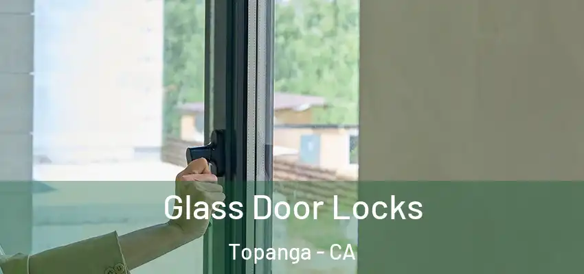  Glass Door Locks Topanga - CA