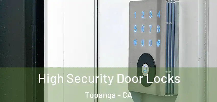  High Security Door Locks Topanga - CA
