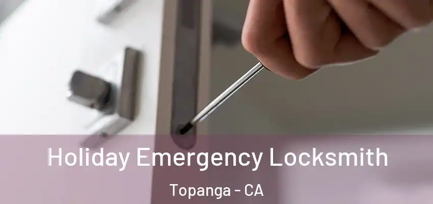  Holiday Emergency Locksmith Topanga - CA