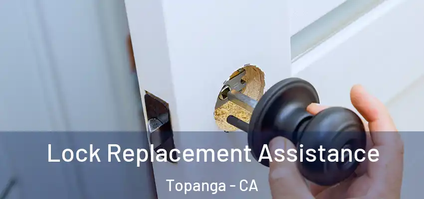  Lock Replacement Assistance Topanga - CA