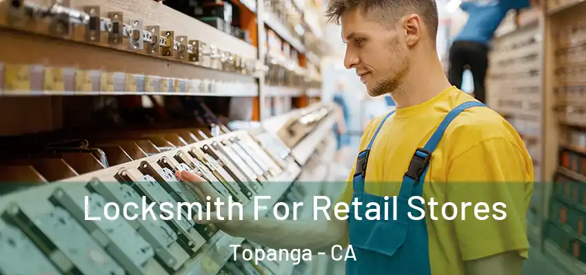  Locksmith For Retail Stores Topanga - CA