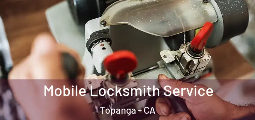  Mobile Locksmith Service Topanga - CA