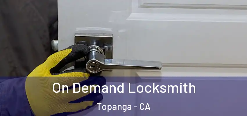  On Demand Locksmith Topanga - CA