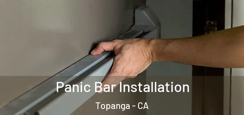  Panic Bar Installation Topanga - CA