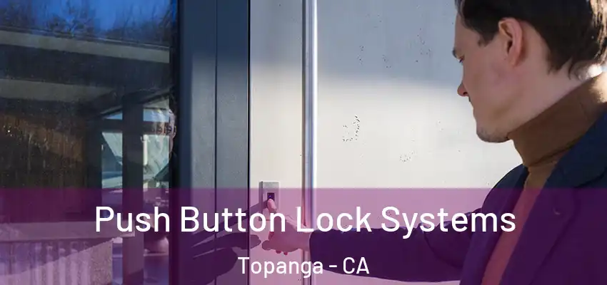  Push Button Lock Systems Topanga - CA