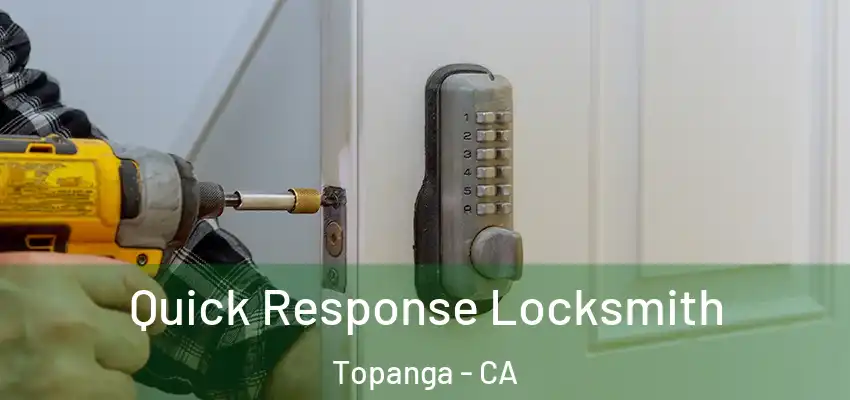  Quick Response Locksmith Topanga - CA