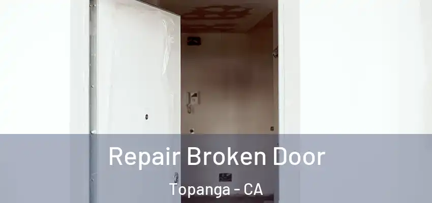  Repair Broken Door Topanga - CA