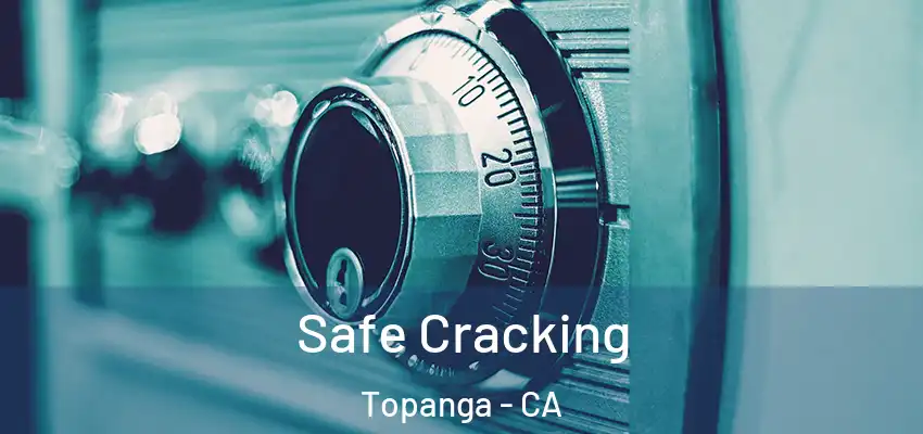  Safe Cracking Topanga - CA