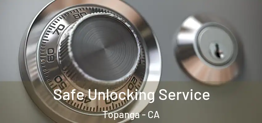 Safe Unlocking Service Topanga - CA