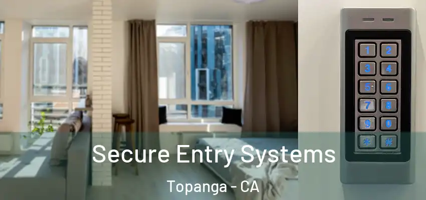  Secure Entry Systems Topanga - CA