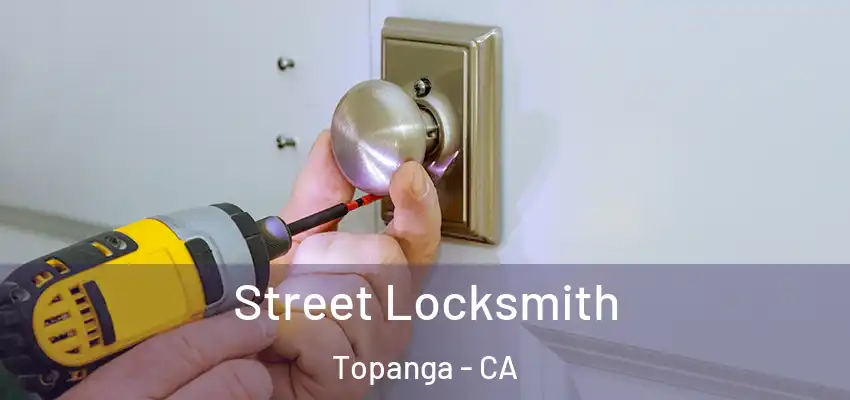  Street Locksmith Topanga - CA