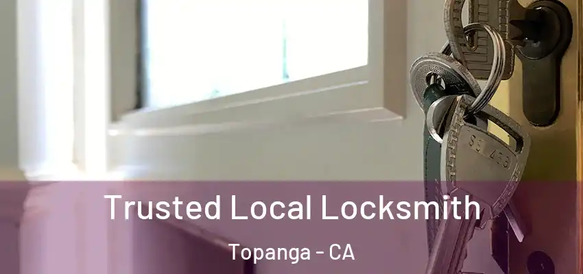  Trusted Local Locksmith Topanga - CA