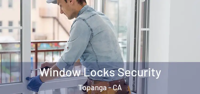  Window Locks Security Topanga - CA